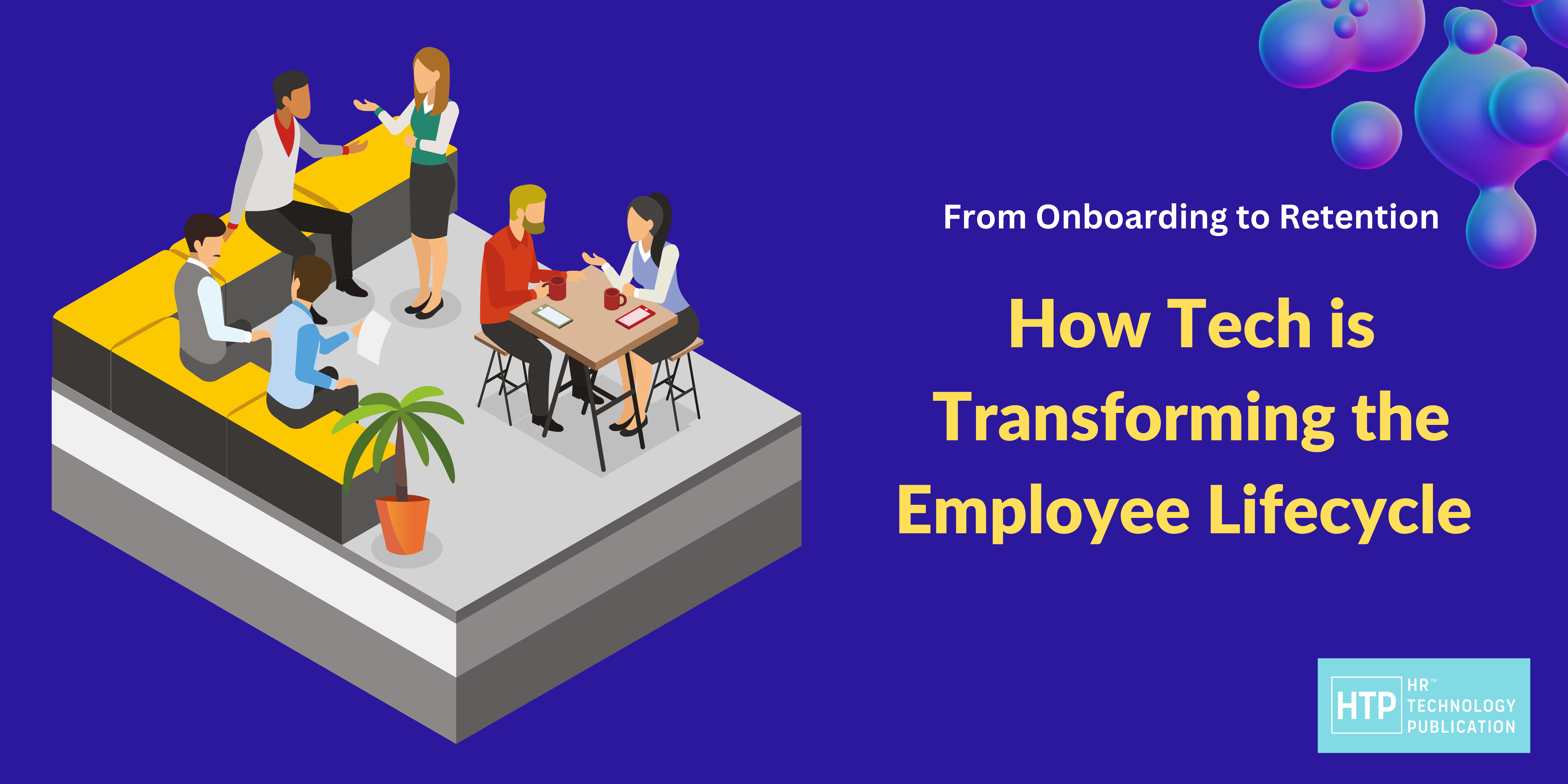 From Onboarding to Retention: How Tech is Transforming the Employee Lifecycle 