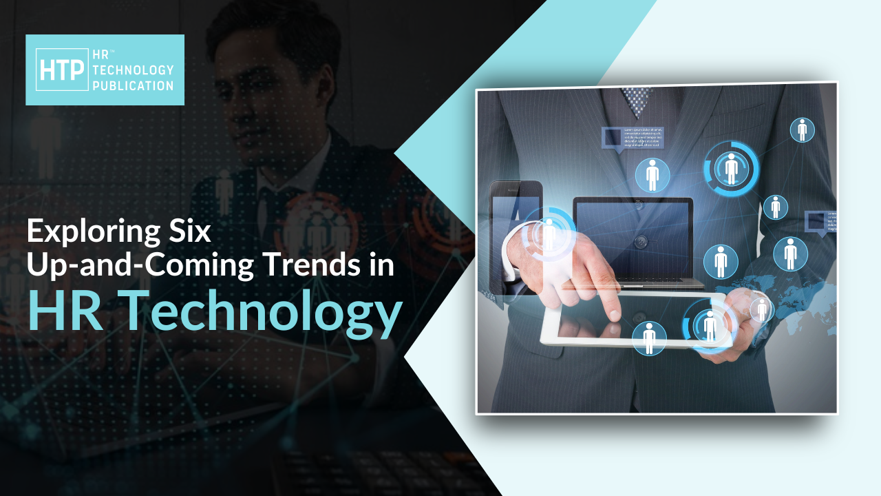 Exploring Six Up-and-Coming Trends in HR Technology
