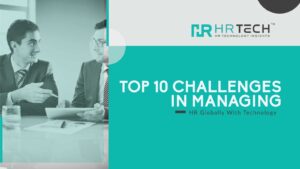 Top 10 HR Challenges in Managing Employees Globally using HR Technology