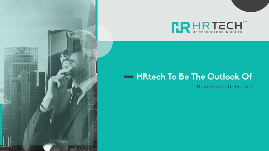 HRtech To Be The Outlook Of Businesses In Future