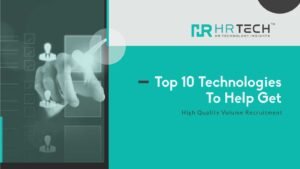 Top 10 Technologies To Help Get High Quality Volume Recruitment