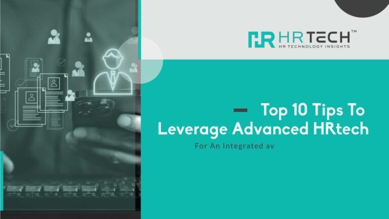 Top 10 Tips To Leverage Advanced HRtech For An Integrated Payroll And Hiring Process