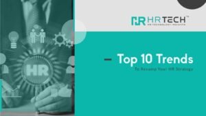 Top 10 Trends To Revamp Your HR Strategy