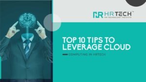 Top 10 Tips To Leverage Cloud Computing In HRtech