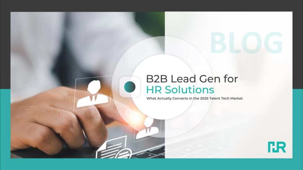 B2B Lead Gen for HR Solutions: What Actually Converts in the 2025 Talent Tech Market