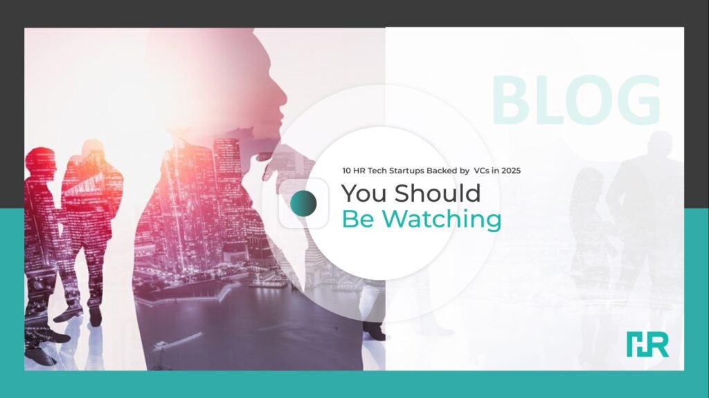 10 HR Tech Startups Backed by VCs in 2025 You Should Be Watching