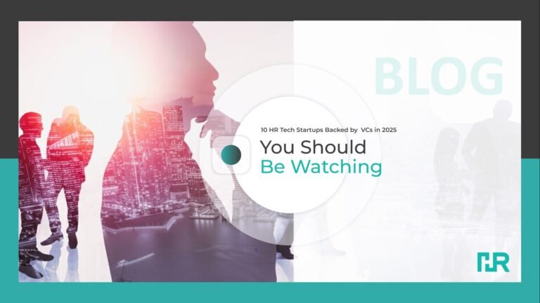 10 HR Tech Startups Backed by VCs in 2025 You Should Be Watching