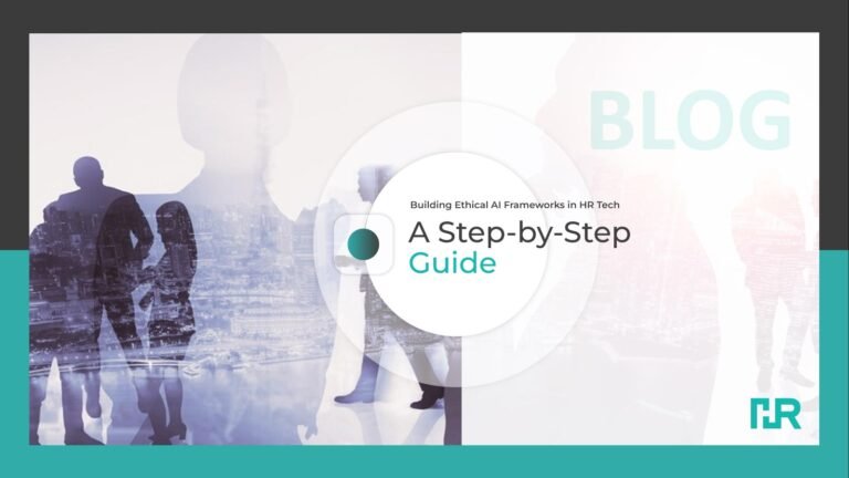 Building Ethical AI Frameworks in HR Tech: A Step-by-Step Guide