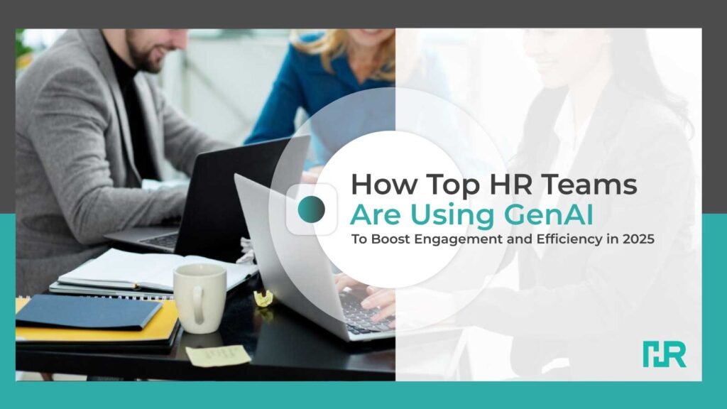 How-Top-HR-Teams-Are-Using-GenAI-to-Boost-Engagement-and-Efficiency-in-2025