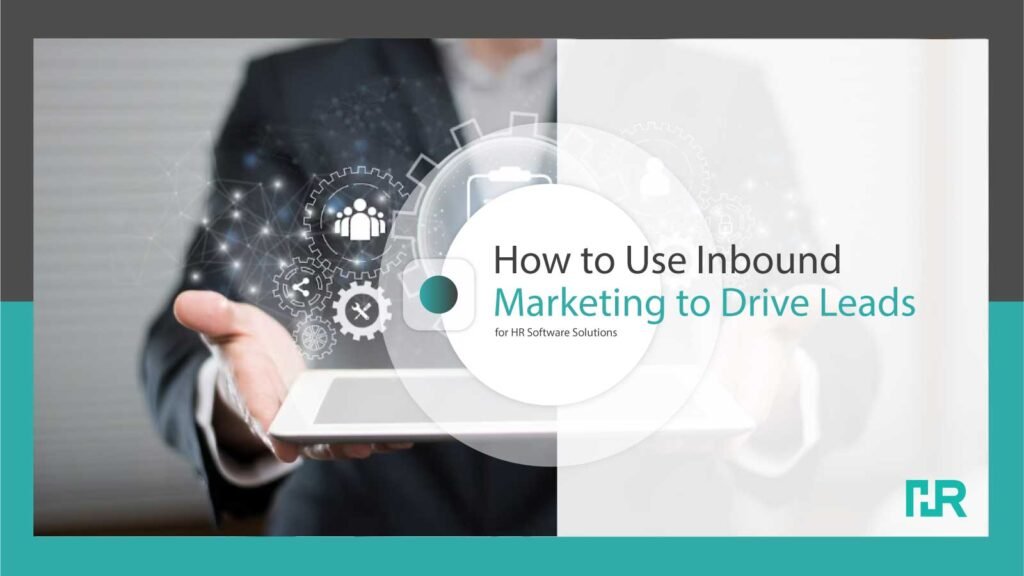 How to Use Inbound Marketing to Drive Leads for HR Software Solutions