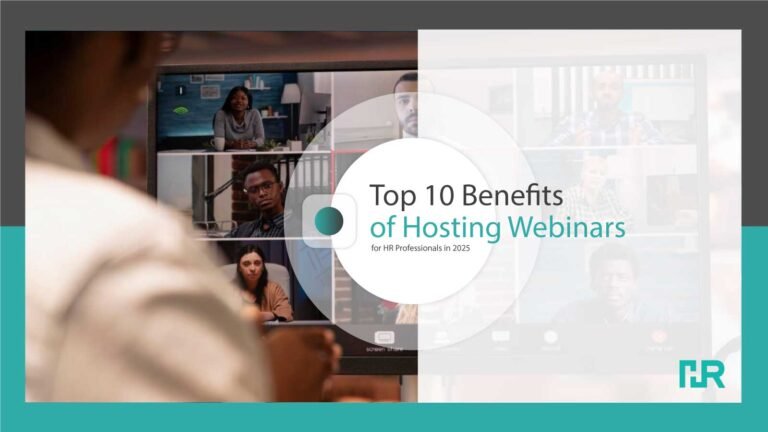 Top 10 Benefits of Hosting Webinars for HR Professionals in 2025