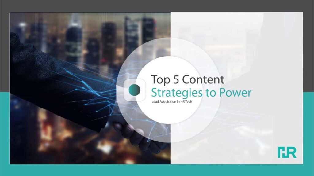 Top 5 Content Strategies to Power Lead Acquisition in HR Tech