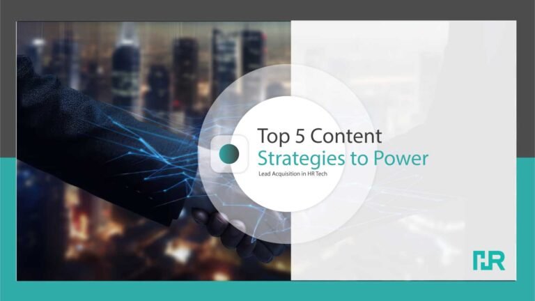 Top 5 Content Strategies to Power Lead Acquisition in HR Tech