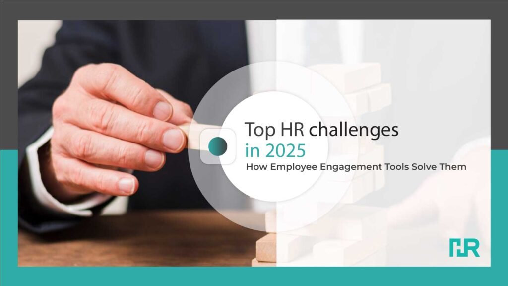 Top HR challenges in 2025 How Employee Engagement Tools Solve Them