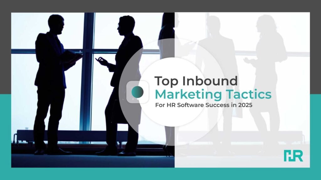 Top-Inbound-Marketing-Tactics-for-HR-Software-Success-in-2025