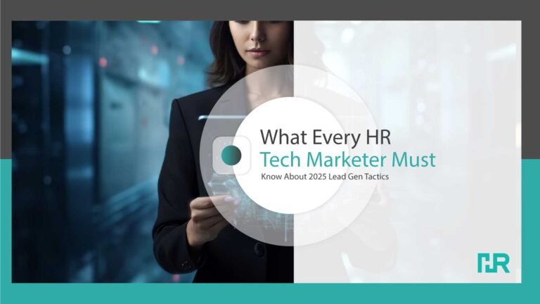 What Every HR Tech Marketer Must Know About 2025 Lead Gen Tactics