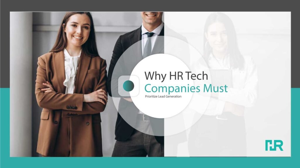 Why HR Tech Companies Must Prioritize Lead Generation